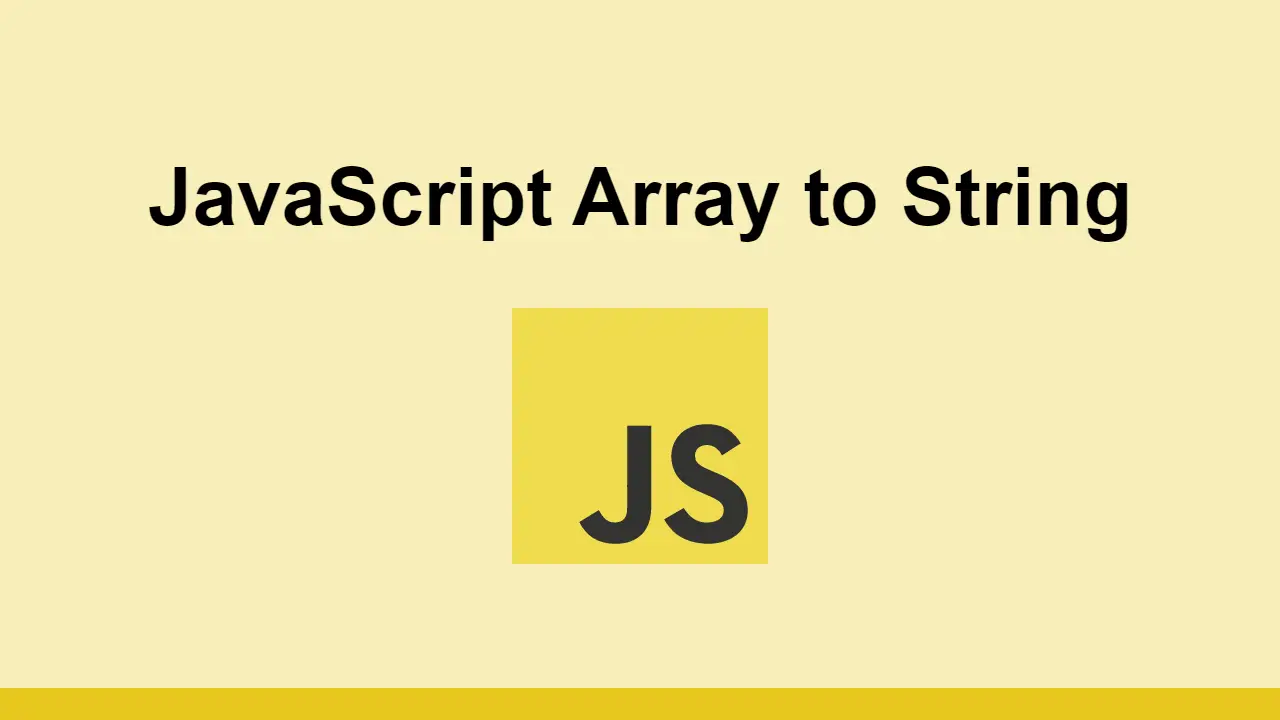 Learn how to convert a JavaScript Array to String, with or without commas.